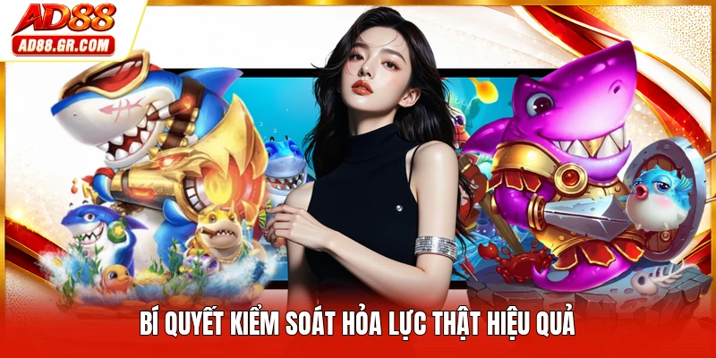 Bí quyết kiểm soát hỏa lực thật hiệu quả