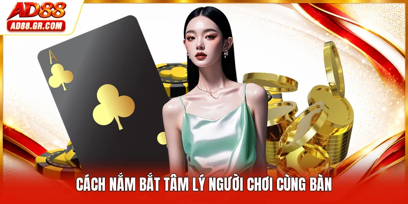 Cách nắm bắt tâm lý người chơi cùng bàn