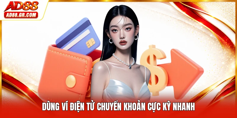 Dùng ví điện tử chuyển khoản cực kỳ nhanh