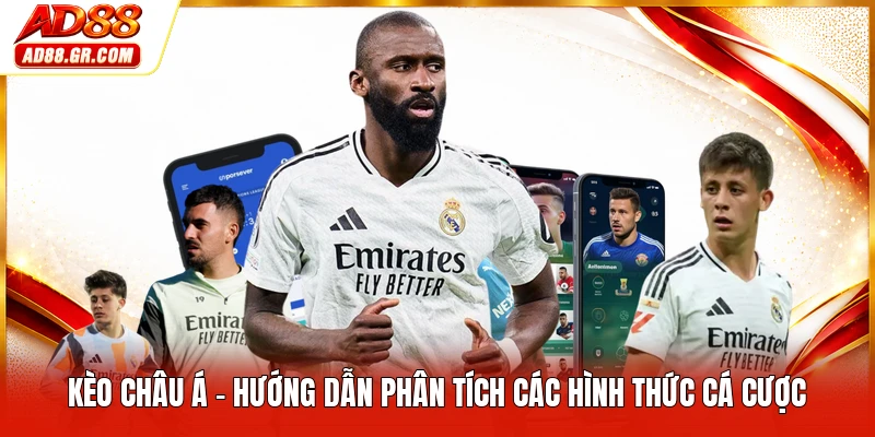 Kèo Châu Á - Hướng Dẫn Phân Tích Các Hình Thức Cá Cược