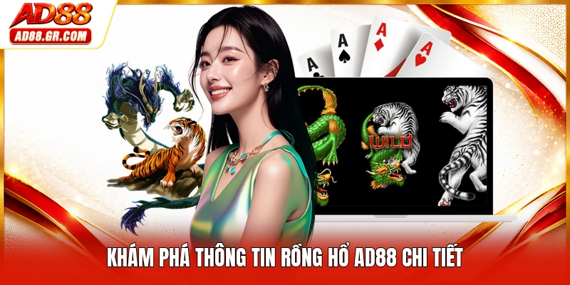 Khám phá thông tin rồng hổ AD88 chi tiết