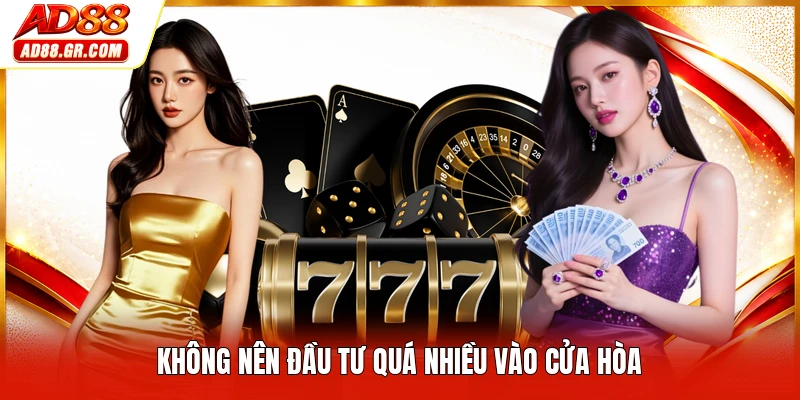 Không nên đầu tư quá nhiều vào cửa hòa