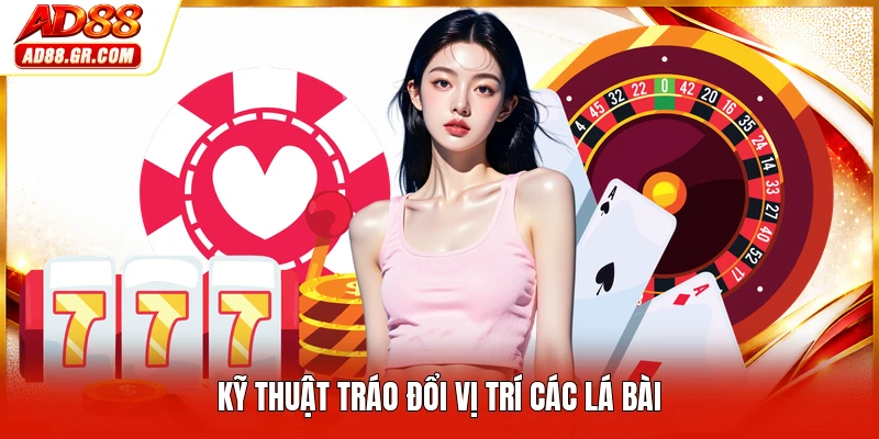 Kỹ thuật tráo đổi vị trí các lá bài