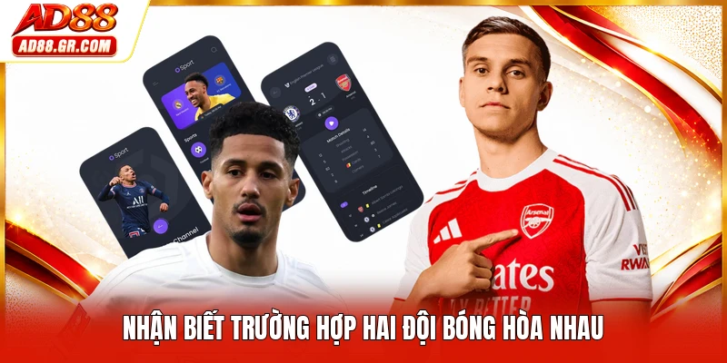 Nhận biết trường hợp hai đội bóng hòa nhau
