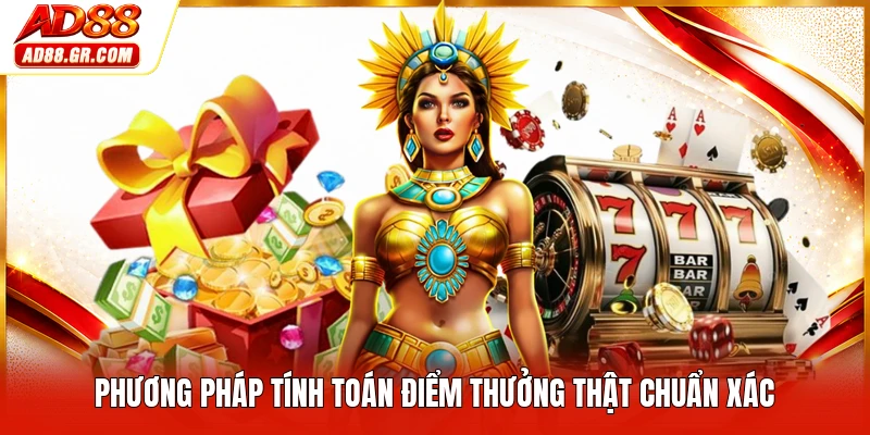 Phương pháp tính toán điểm thưởng thật chuẩn xác