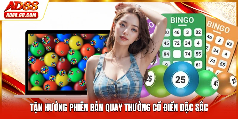 Tận hưởng phiên bản quay thưởng cổ điển đặc sắc