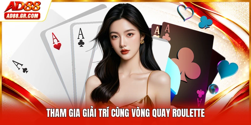 Tham gia giải trí cùng vòng quay roulette