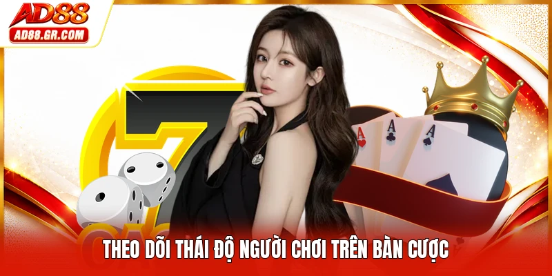 Theo dõi thái độ người chơi trên bàn cược