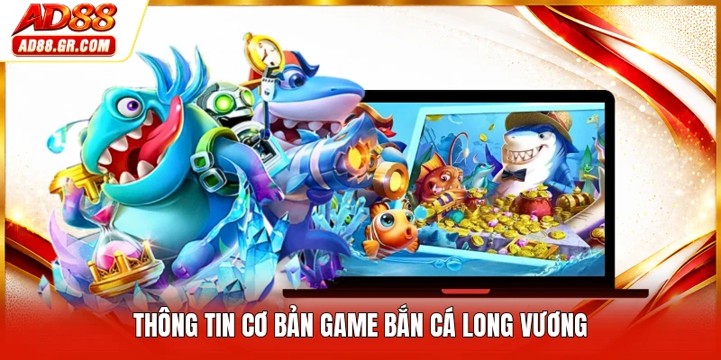 Thông tin cơ bản game bắn cá long vương