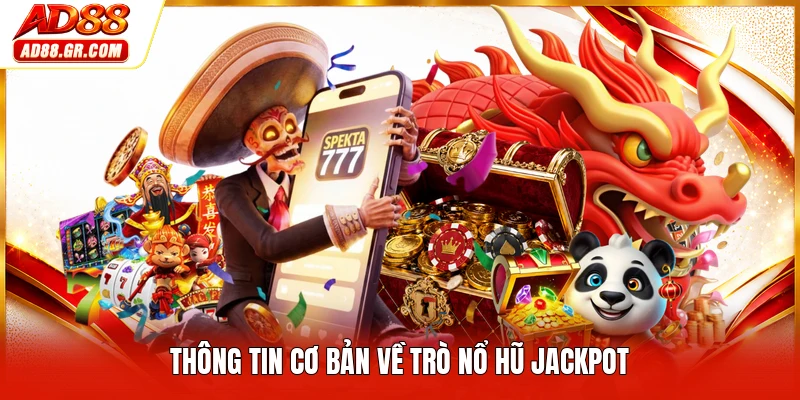 Thông tin cơ bản về trò nổ hũ jackpot
