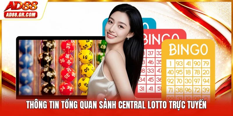 Thông tin tổng quan sảnh central lotto trực tuyến