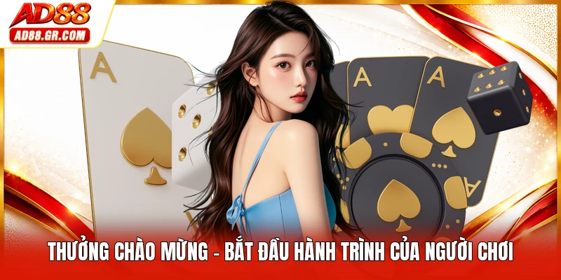 Thưởng Chào Mừng - Bắt Đầu Hành Trình Của Người Chơi