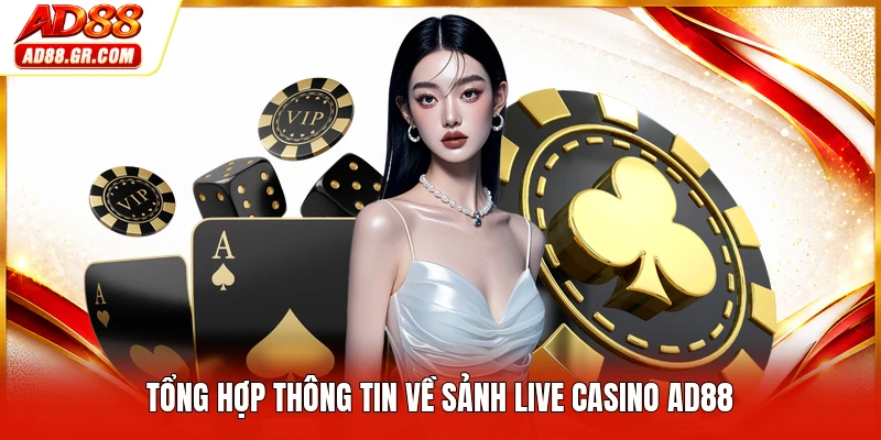 Tổng hợp thông tin về sảnh live casino AD88