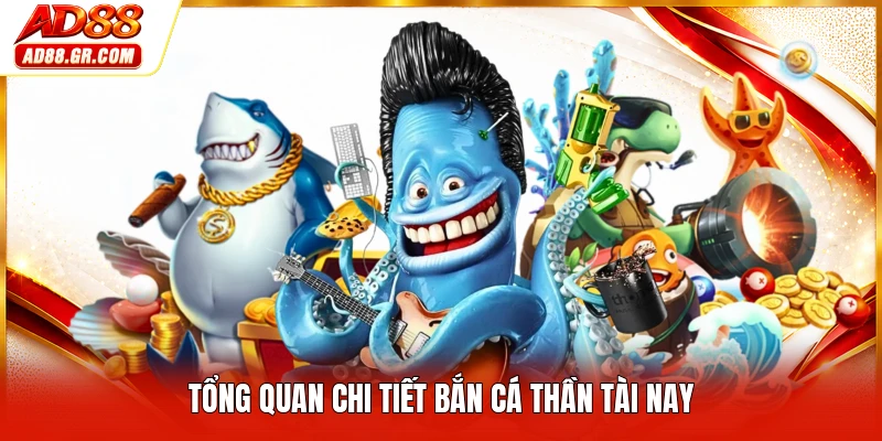 Tổng quan chi tiết bắn cá thần tài nay