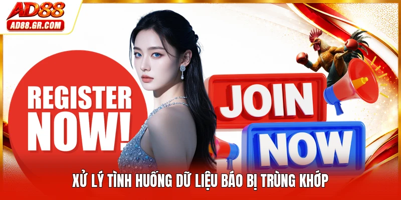 Xử lý tình huống dữ liệu báo bị trùng khớp